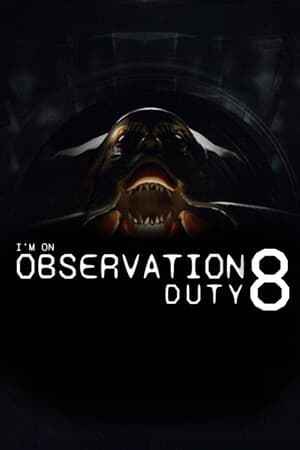 I'm on Observation Duty 8