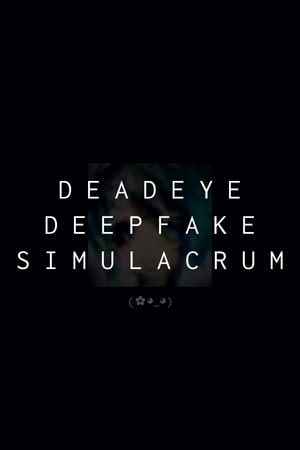Deadeye Deepfake Simulacrum