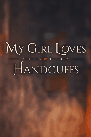 My Girl Loves Handcuffs