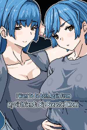 I Want To Be Born Again From My Girlfriend's Big Breasted Mom