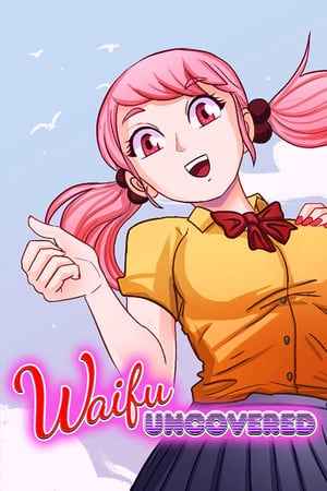 Waifu Uncovered
