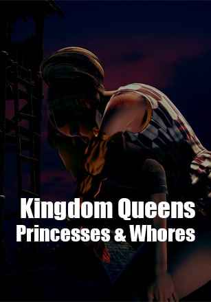 Kingdom Queens, Princesses and Whores